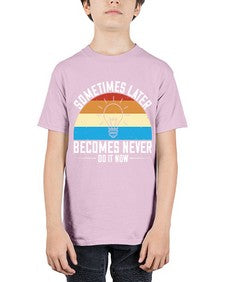 Sometimes later becomes never Do it now Style 24# - motivation - Youth Tee Unisex