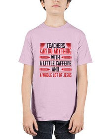 Teachers Can Do Anything With A Little Caffeine And A Whole Lot Of Jesus Style 1472# - teacher - Youth Tee Unisex