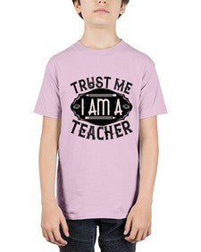 Trust Me I am a Teacher Style 1585# - teacher - Youth Tee Unisex