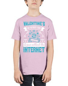 Valentines day without your love is like a year without the Internet 44# - internet - Youth Tee Unisex