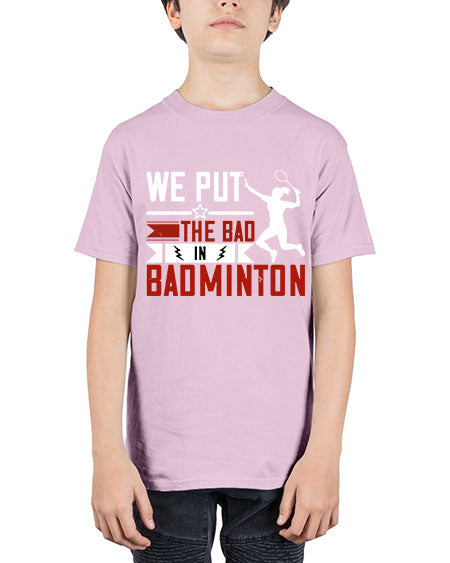 We put the bad in badminton 1772# - badminton - Youth Tee Unisex