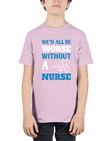 Wed all be worse without a nurse Style 1626# - nurse - Youth Tee Unisex