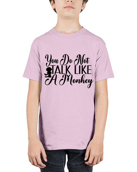 You do not talk like  - monkey - Youth Tee Unisex