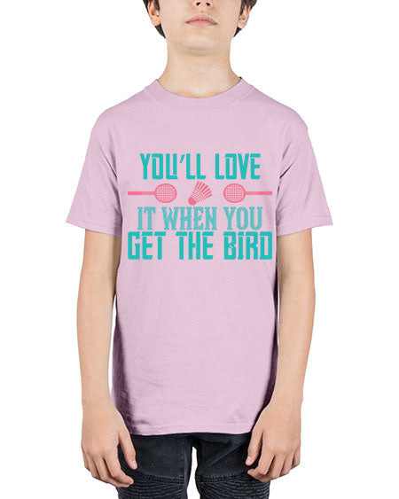 You’ll love it when you get the bird 1733# - badminton - Youth Tee Unisex