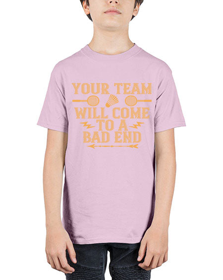 Your team will come to a bad end 1752# - badminton - Youth Tee Unisex