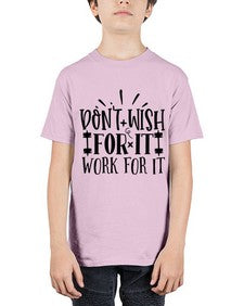 dont wish for it work for it Style 121# - motivation - Youth Tee Unisex