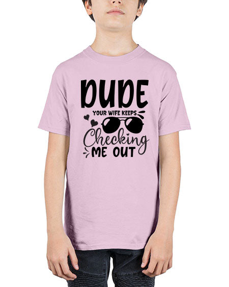 dude your wife keeps cheeking me out Style 72# - baby - Youth Tee Unisex