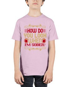 how do you look when im sober 193# - drinking - Youth Tee Unisex