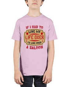 if i had to live my life over id live over a saloon 256# - drinking - Youth Tee Unisex