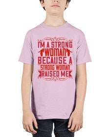 im a strong woman because a strong woman raised me 354# - parents day - Youth Tee Unisex