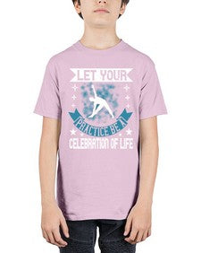 let your practice be a celebration of life  404# - yoga - Youth Tee Unisex