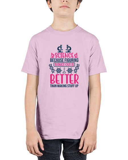 science because figuring things out is better than making stuff up 144# - general science - Youth Tee Unisex