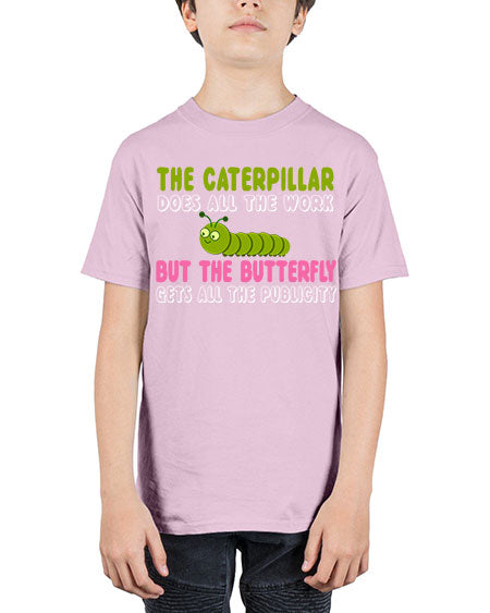 the caterpillar does all the work - butterfly - Youth Tee Unisex