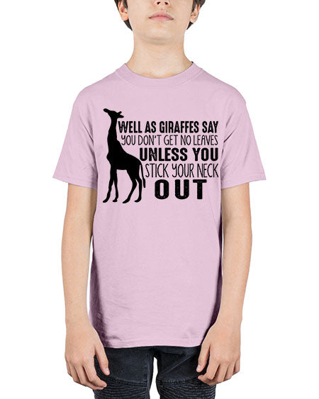 well as giraffes say you dont get no leaves unless you stick your neck out - giraffee - Youth Tee Unisex