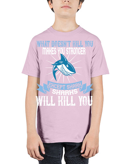 what doesnt kill you makes you stronger except shark sharks will kill you Style 4# - shark-fish - Youth Tee Unisex