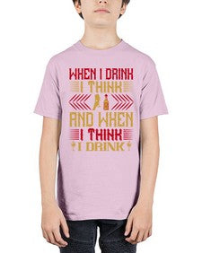 when i drink i think and when i think i drink 463# - drinking - Youth Tee Unisex