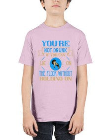 youre not drunk if you can lie on the floor without holding on 511# - drinking - Youth Tee Unisex