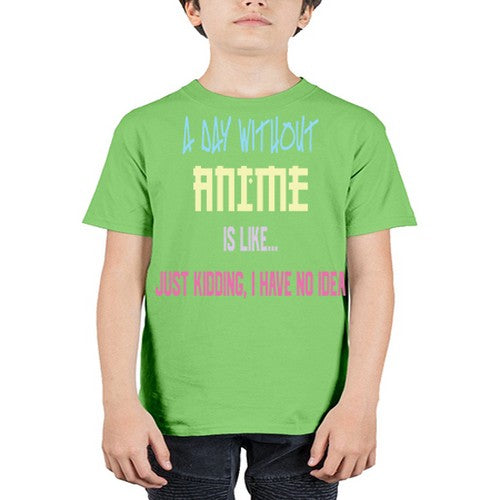 A Day Without Anime Just Kidding 187# - anime - Youth Tee Unisex