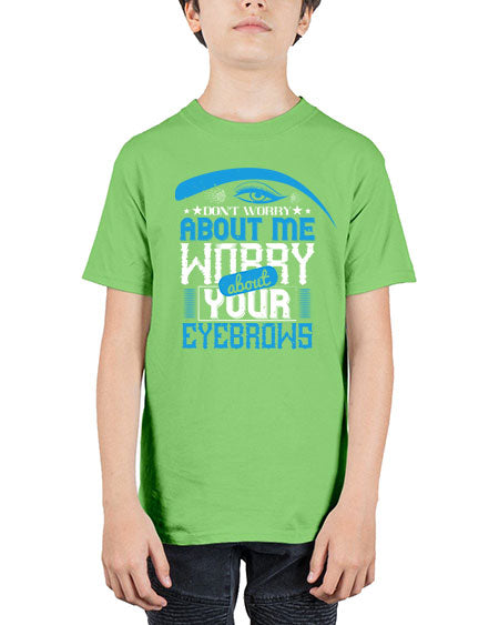 Don’t worry about me worry about your eyebrows Style 227# - beauty - fashion - Youth Tee Unisex