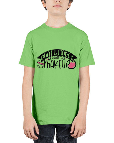 Dont Let Today Be A Waste Of Makeup Style 106# - beauty - fashion - Youth Tee Unisex
