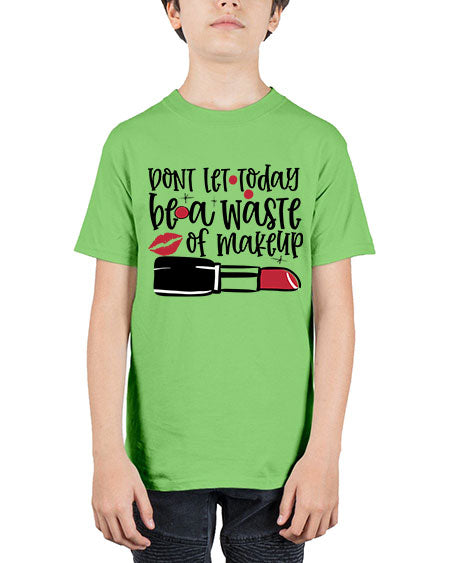 Dont let today be a waste of makeup design Style 239# - beauty - fashion - Youth Tee Unisex
