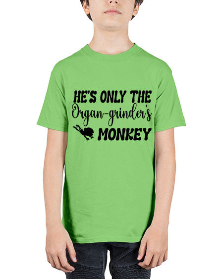 Hes only the organgrinders monkey  - monkey - Youth Tee Unisex
