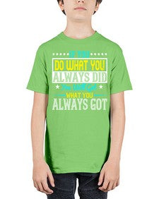 If you do what you always did you will get what you always got Style 36# - motivation - Youth Tee Unisex