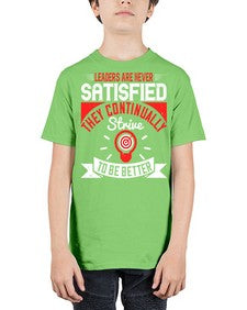 Leaders Are Never Satisfied They Continually Strive To Be Better Style 31# - motivation - Youth Tee Unisex