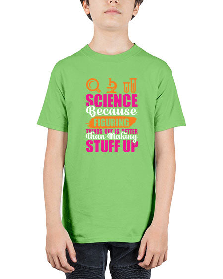 Science Because Figuring Things Out Is Better Than Making Stuff Up 145# - general science - Youth Tee Unisex