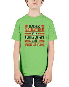 Teachers Can Do Anything With A Little Caffeine And A Whole Lot Of Jesus Style 1472# - teacher - Youth Tee Unisex