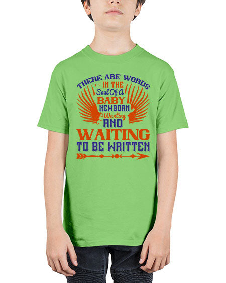 There are words in the soul of a newborn baby wanting and waiting to be written Style 460# - baby - Youth Tee Unisex