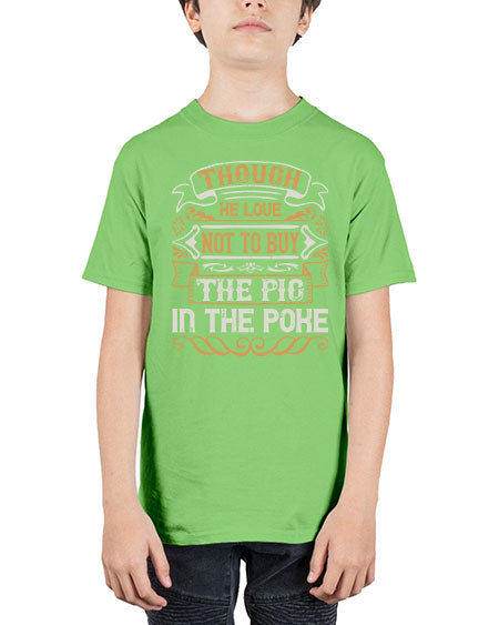 Though he love not to buy the pig in the poke Style 16# - pig - Youth Tee Unisex