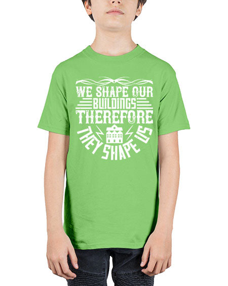 We shape our building therefore they shape us Style 467# - architect - Youth Tee Unisex