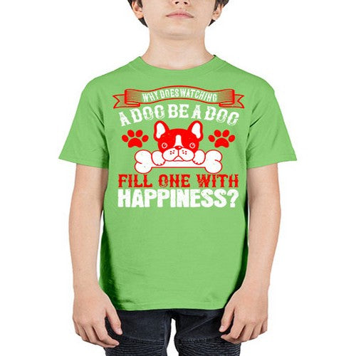 Why does watching a dog be a dog fill one with happiness Style 137# - dogs - Youth Tee Unisex
