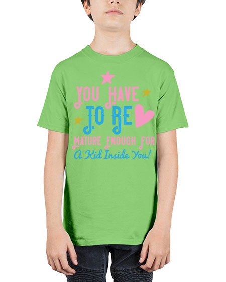 You Have To Be Mature Enough For A Kid Inside You Style 244# - kids - Youth Tee Unisex