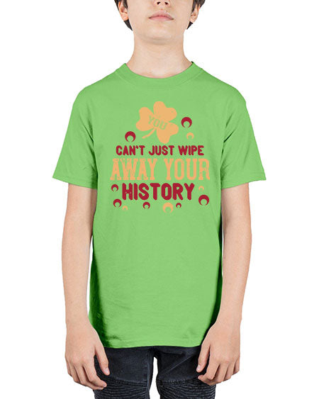 You cant just wipe away your history Style 243# - kids - Youth Tee Unisex