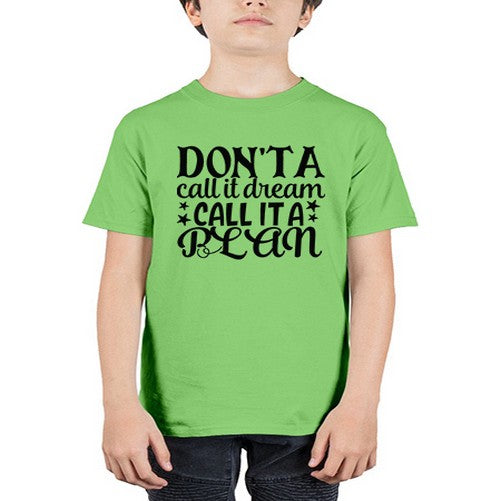 dont a call it dream call it a plan Style 124# - motivation - Youth Tee Unisex