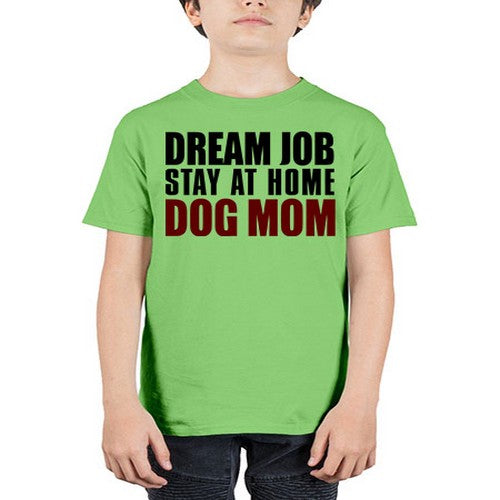 dream job stay at home dog mom - dogs - Youth Tee Unisex