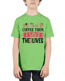 first i drink the coffee then i save the lives Style 801# - nurse - Youth Tee Unisex
