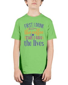 first i drink the coffee then i save the lives Style Style 803# - nurse - Youth Tee Unisex