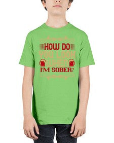 how do you look when im sober 193# - drinking - Youth Tee Unisex