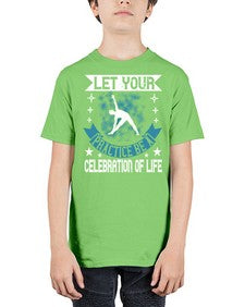 let your practice be a celebration of life  404# - yoga - Youth Tee Unisex