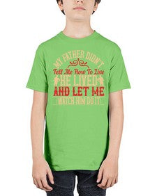 my father didnt tell me how to live he lived and let me watch him do it 454# - parents day - Youth Tee Unisex