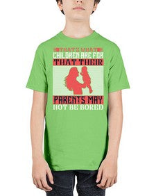 thats what children are forthat their parents may not be bored 579# - parents day - Youth Tee Unisex