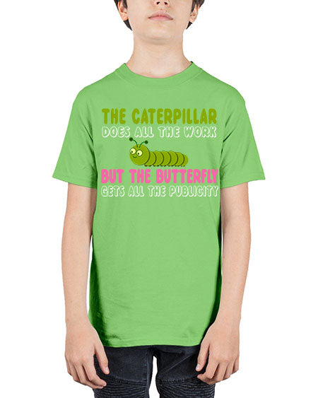 the caterpillar does all the work - butterfly - Youth Tee Unisex