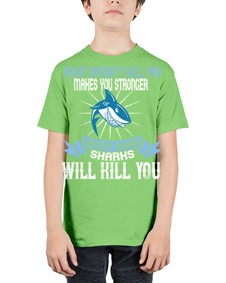 what doesnt kill you makes you stronger except shark sharks will kill you Style 4# - shark-fish - Youth Tee Unisex