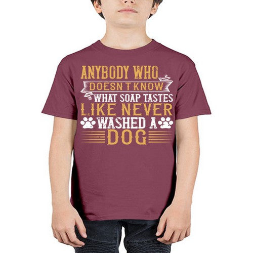Anybody who doesn’t know what soap tastes like never washed a dog Style 176# - dogs - Youth Tee Unisex