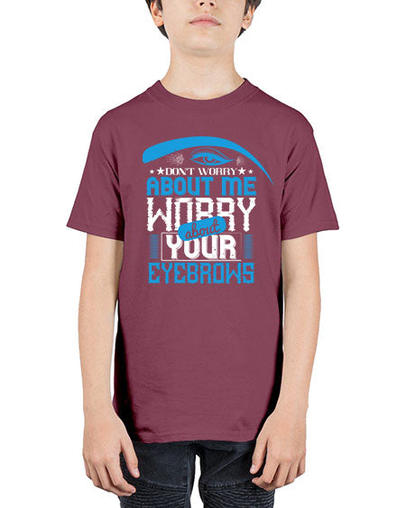 Don’t worry about me worry about your eyebrows Style 227# - beauty - fashion - Youth Tee Unisex