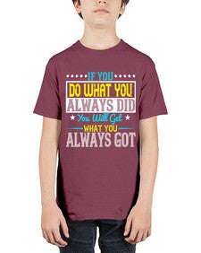 If you do what you always did you will get what you always got Style 36# - motivation - Youth Tee Unisex