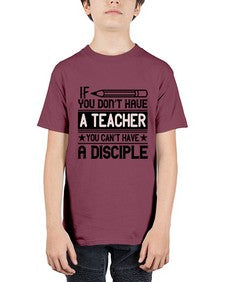 If you dont have a teacher you cant have a disciple Style 940# - teacher - Youth Tee Unisex